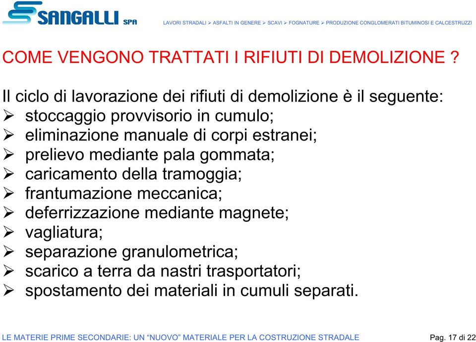 estranei; prelievo mediante pala gommata; caricamento della tramoggia; frantumazione meccanica; deferrizzazione mediante magnete;