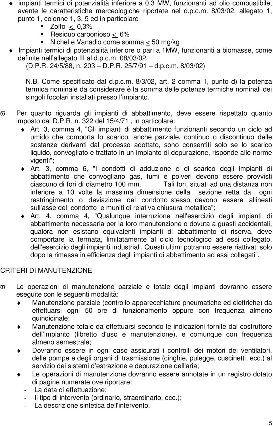 III al d.p.c.m. 08/03/02. (D.P.R. 24/5/88, n. 203 D.P.R. 25/7/91 d.p.c.m. 8/03/02) N.B. Come specificato dal d.p.c.m. 8/3/02, art.