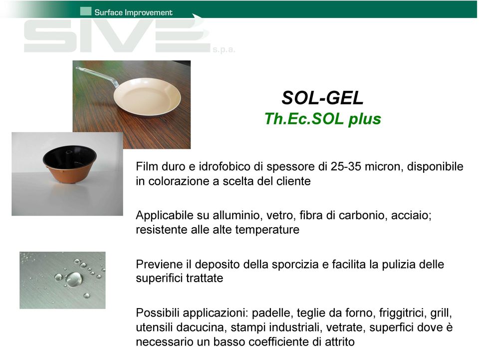 Applicabile su alluminio, vetro, fibra di carbonio, acciaio; resistente alle alte temperature Previene il deposito