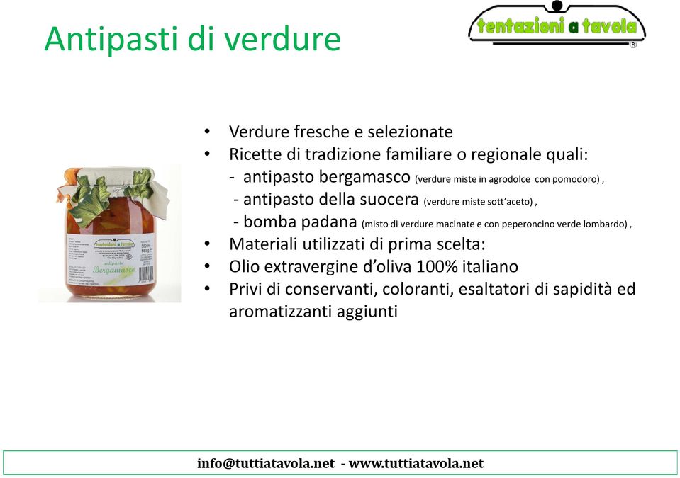 padana (misto di verdure macinate e con peperoncino verde lombardo), Materiali utilizzati di prima scelta: Olio