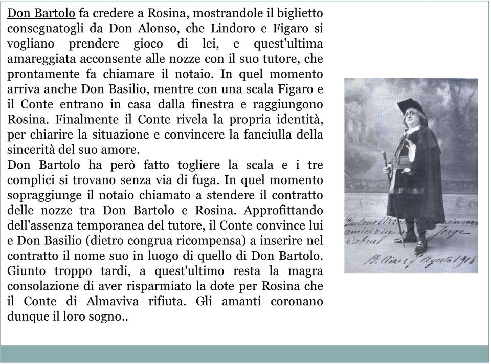 Finalmente il Conte rivela la propria identità, per chiarire la situazione e convincere la fanciulla della sincerità del suo amore.