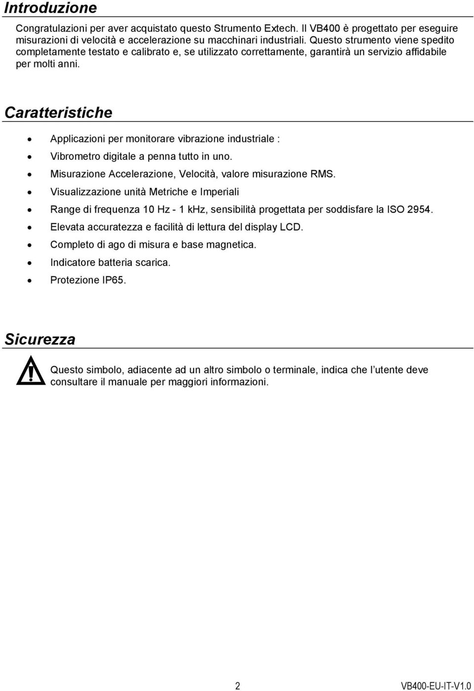 Caratteristiche Applicazioni per monitorare vibrazione industriale : Vibrometro digitale a penna tutto in uno. Misurazione Accelerazione, Velocità, valore misurazione RMS.