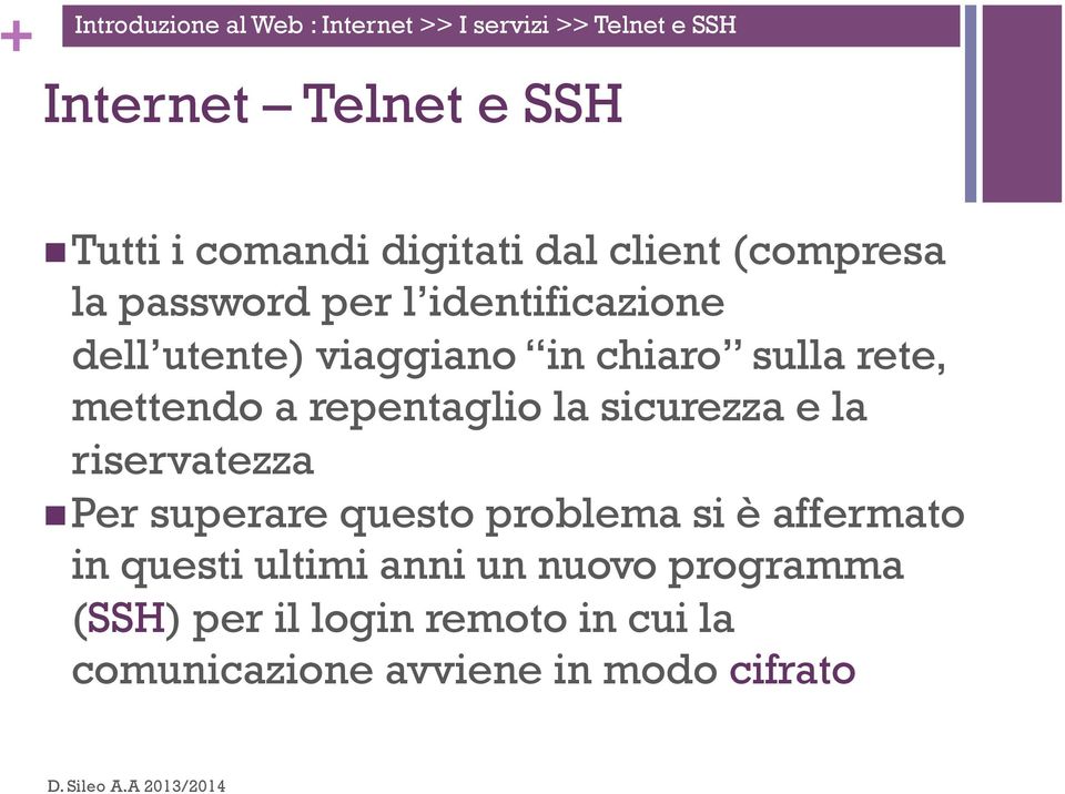 rete, mettendo a repentaglio la sicurezza e la riservatezza n Per superare questo problema si è affermato