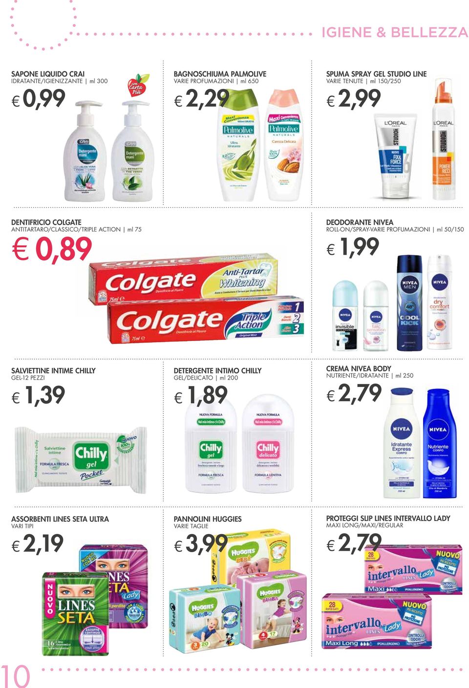 PROFUMAZIONI ml 50/150 1,99 SALVIETTINE INTIME CHILLY GEL-12 PEZZI DETERGENTE INTIMO CHILLY GEL/DELICATO ml 200 1,89 CREMA NIVEA BODY