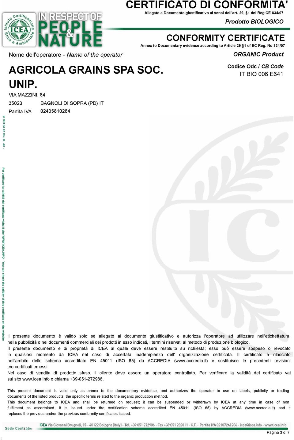 Il presente documento e di proprietà di ICEA al quale deve essere restituito su richiesta; esso può essere sospeso o revocato in qualsiasi momento da ICEA nel caso di accertata inadempienza dell'