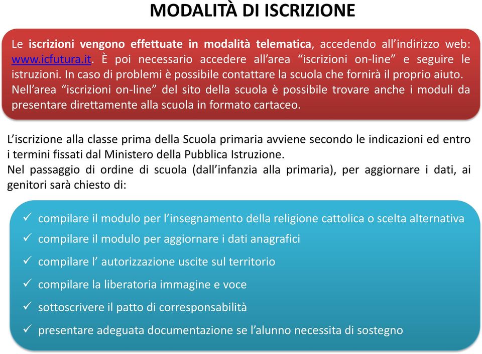 Nell area iscrizioni on-line del sito della scuola è possibile trovare anche i moduli da presentare direttamente alla scuola in formato cartaceo.