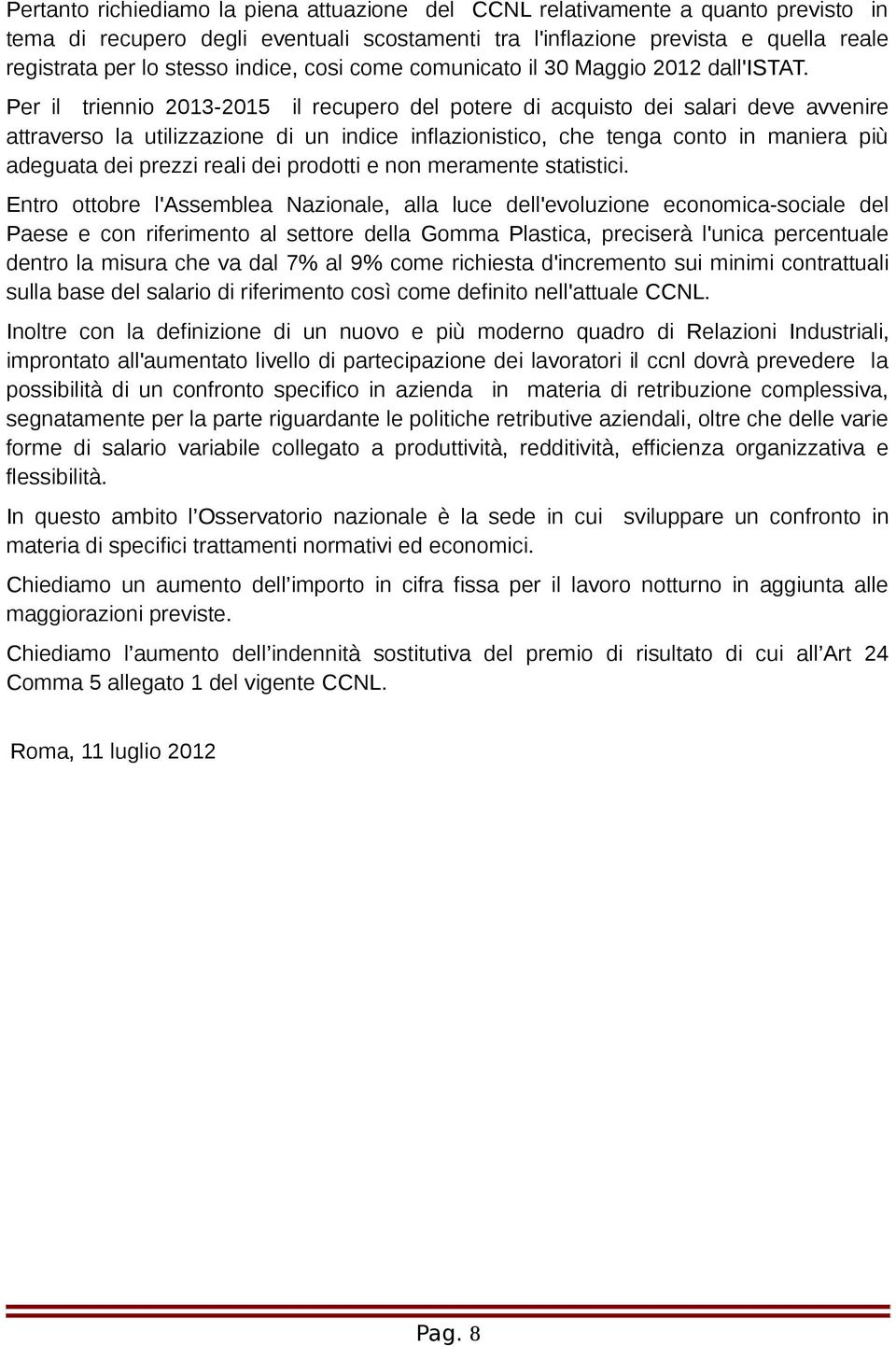 Per il triennio 2013-2015 il recupero del potere di acquisto dei salari deve avvenire attraverso la utilizzazione di un indice inflazionistico, che tenga conto in maniera più adeguata dei prezzi