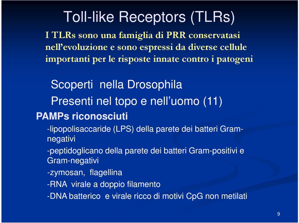 riconosciuti -lipopolisaccaride (LPS) della parete dei batteri Gram- negativi -peptidoglicano della parete dei batteri