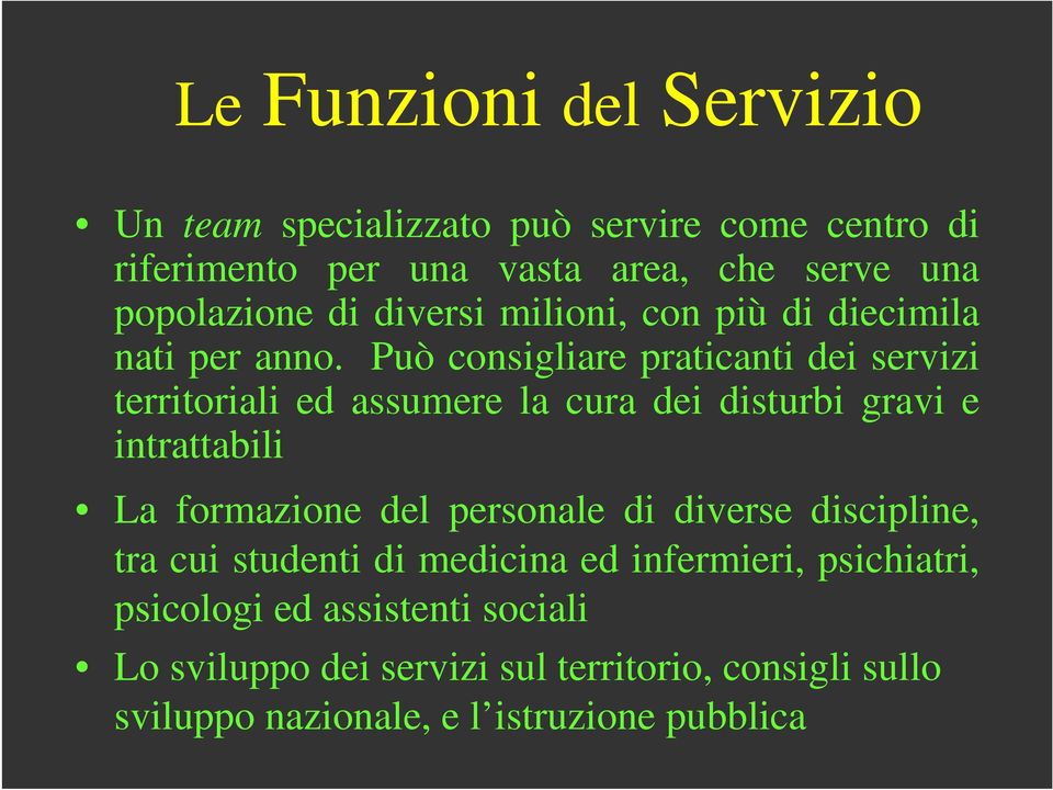 Può consigliare praticanti dei servizi territoriali ed assumere la cura dei disturbi gravi e intrattabili La formazione del