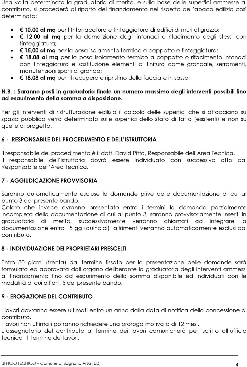 termico a cappotto e tinteggiatura; 18,08 al mq per la posa isolamento termico a cappotto o rifacimento intonaci con tinteggiatura e sostituzione elementi di finitura come grondaie, serramenti,