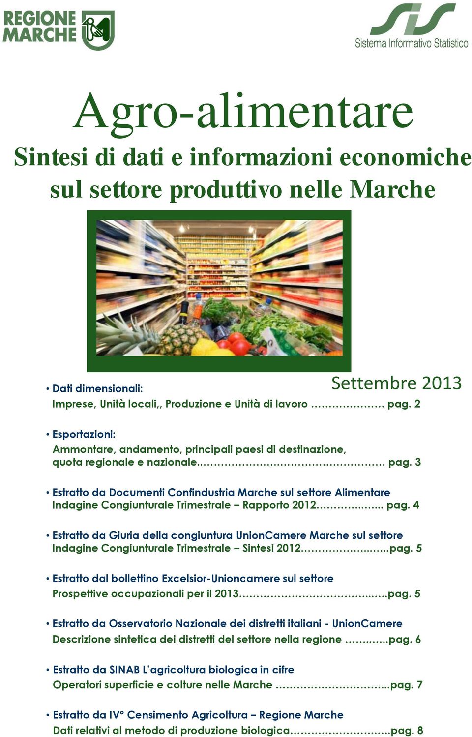 3 Estratto da Documenti Confindustria Marche sul settore Alimentare Indagine Congiunturale Trimestrale Rapporto 2012..... pag.