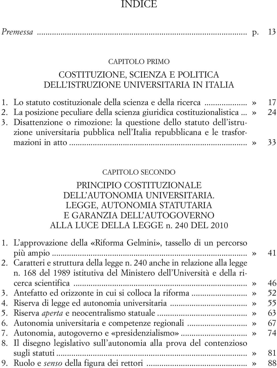 Disattenzione o rimozione: la questione dello statuto dell istruzione universitaria pubblica nell Italia repubblicana e le trasformazioni in atto.