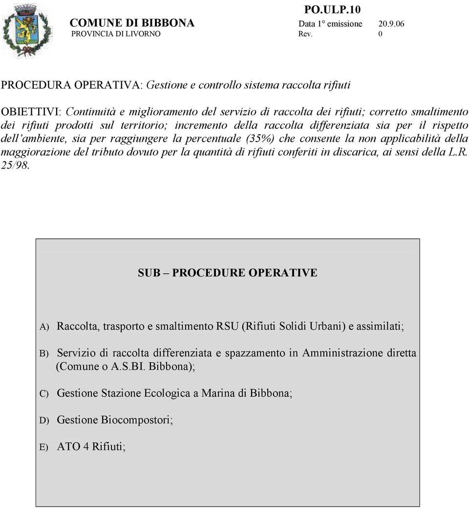 territorio; incremento della raccolta differenziata sia per il rispetto dell ambiente, sia per raggiungere la percentuale (35%) che consente la non applicabilità della maggiorazione del tributo