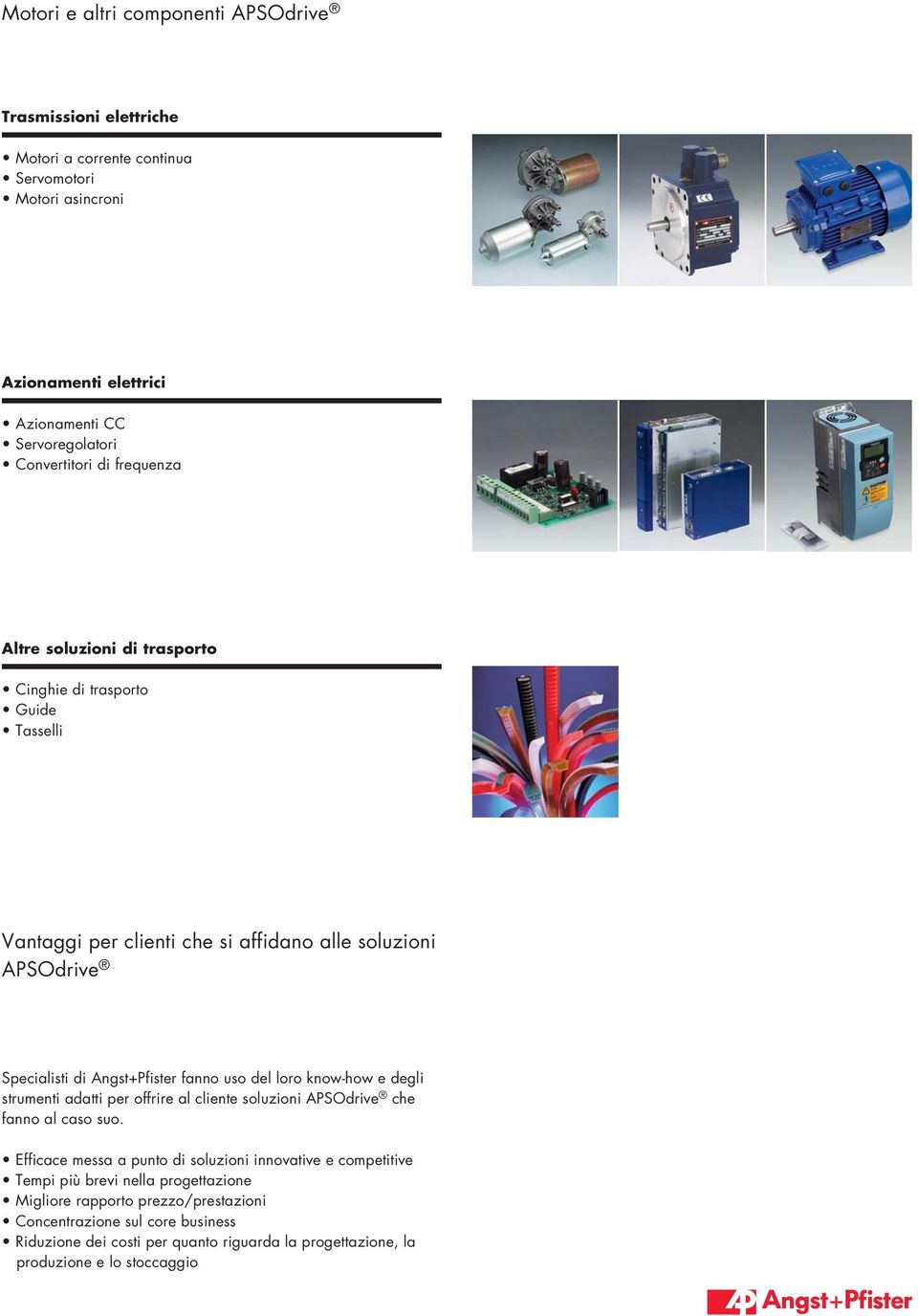 Angst+Pfister fanno uso del loro know-how e degli strumenti adatti per offrire al cliente soluzioni APSOdrive che fanno al caso suo.