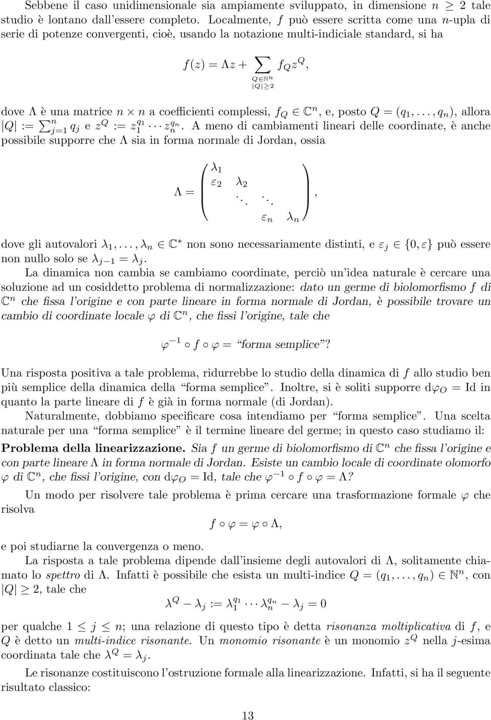 coefficienti complessi, f Q C n, e, posto Q = (q 1,..., q n ), allora Q := n j=1 q j e z Q := z q 1 1 zq n n.