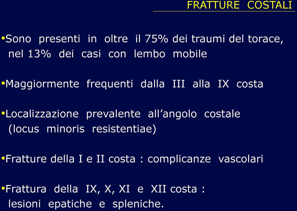 prevalente all angolo costale (locus minoris resistentiae) Fratture della I e II costa