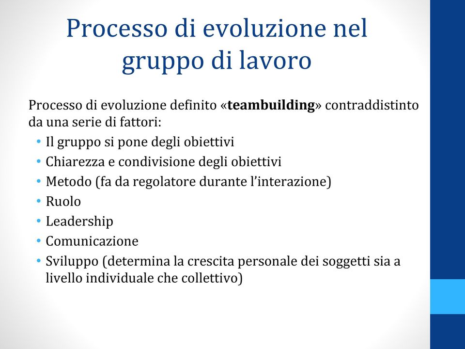 condivisione degli obiettivi Metodo (fa da regolatore durante l interazione) Ruolo Leadership