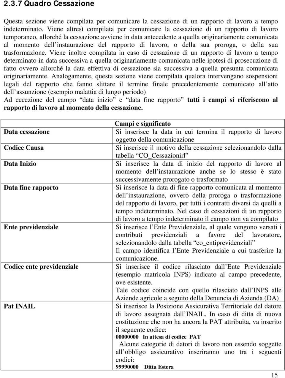 instaurazione del rapporto di lavoro, o della sua proroga, o della sua trasformazione.