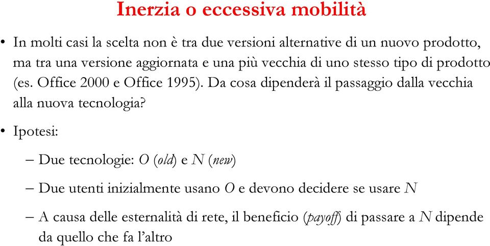 Da cosa dipenderà il passaggio dalla vecchia alla nuova tecnologia?