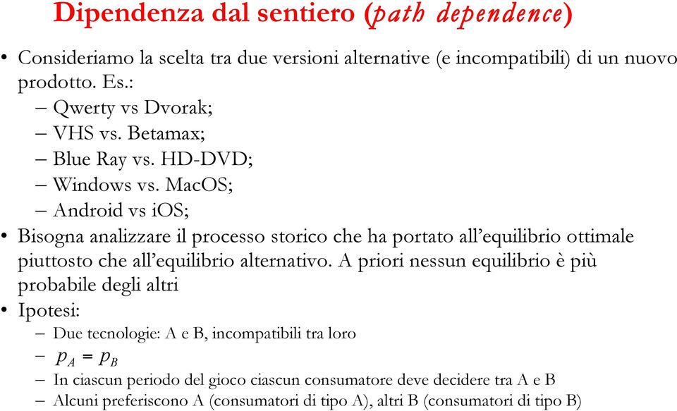 MacOS; Android vs ios; Bisogna analizzare il processo storico che ha portato all equilibrio ottimale piuttosto che all equilibrio alternativo.