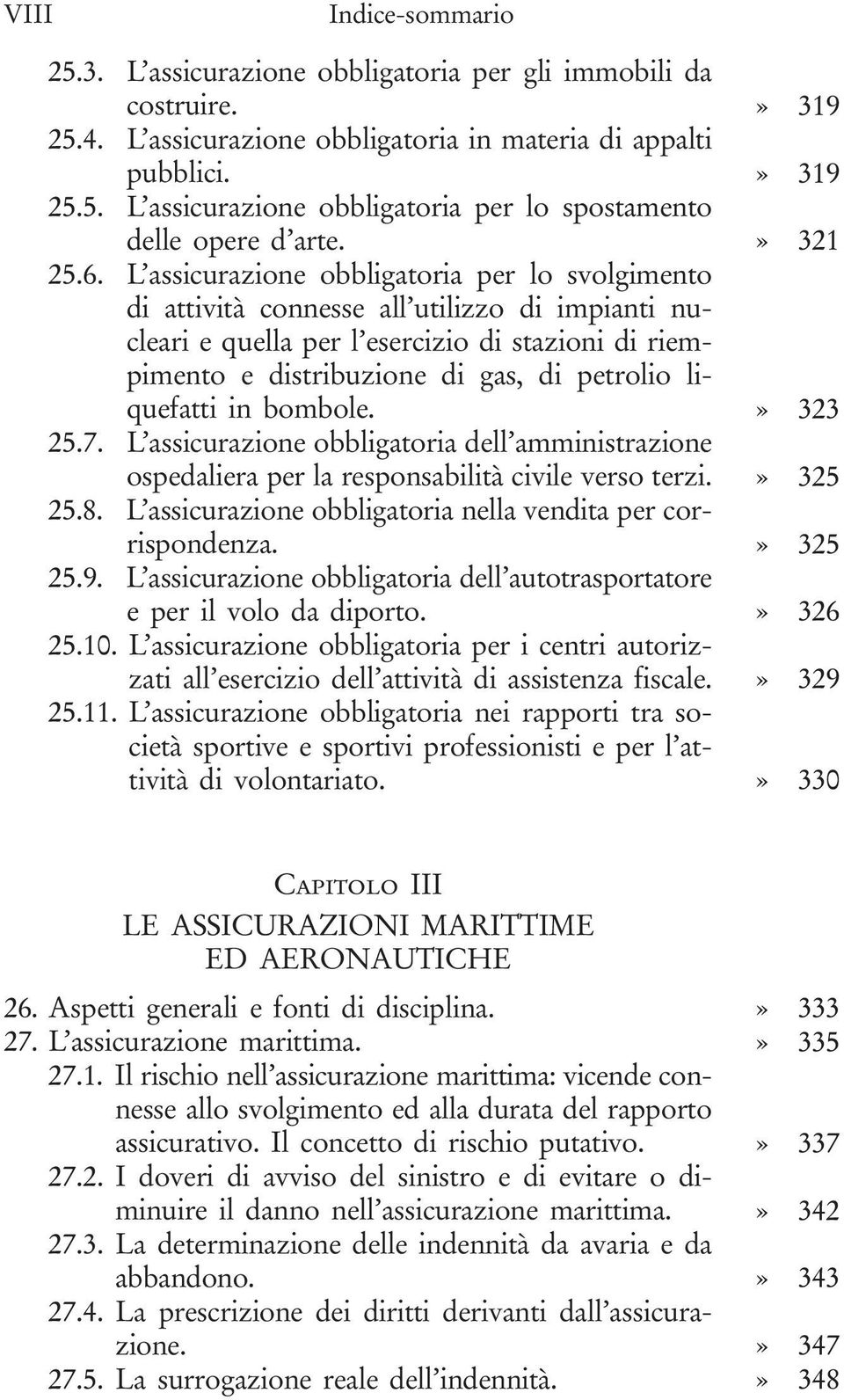 L assicurazione obbligatoria per lo svolgimento di attività connesse all utilizzo di impianti nucleari e quella per l esercizio di stazioni di riempimento e distribuzione di gas, di petrolio