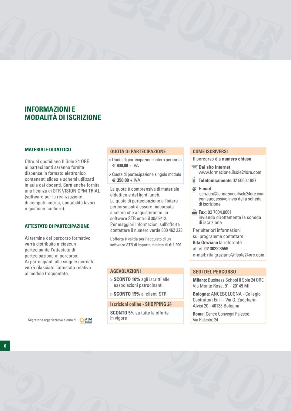 ATTESTATO DI PARTECIPAZIONE Al termine del percorso formativo verrà distribuito a ciascun partecipante l attestato di partecipazione al percorso.