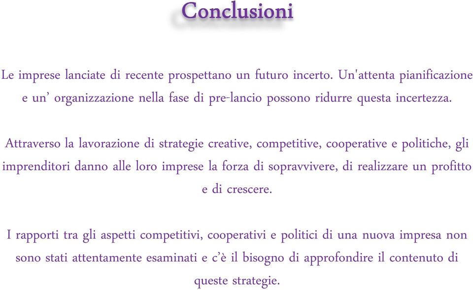 Attraverso la lavorazione di strategie creative, competitive, cooperative e politiche, gli imprenditori danno alle loro imprese la forza