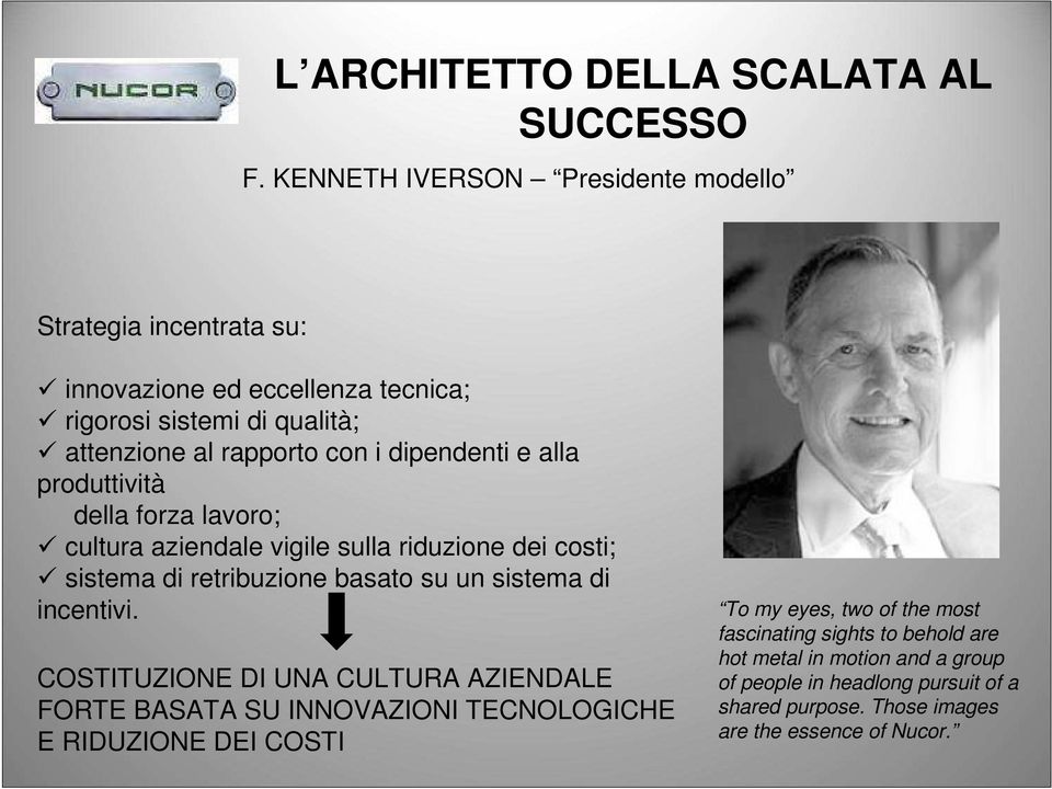 dipendenti e alla produttività della forza lavoro; cultura aziendale vigile sulla riduzione dei costi; sistema di retribuzione basato su un sistema di