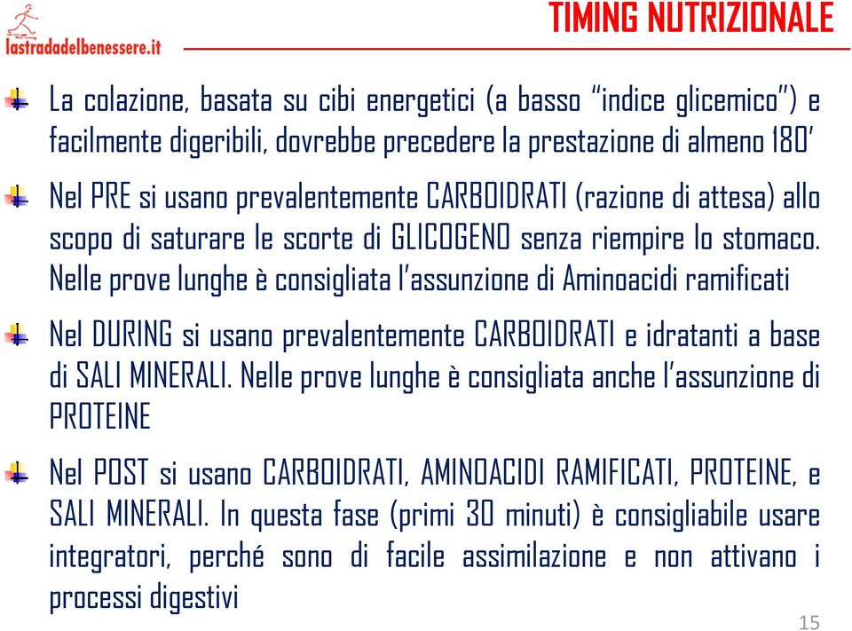 Nelle prove lunghe è consigliata l assunzione di Aminoacidi ramificati Nel DURING si usano prevalentemente CARBOIDRATI e idratanti a base di SALI MINERALI.