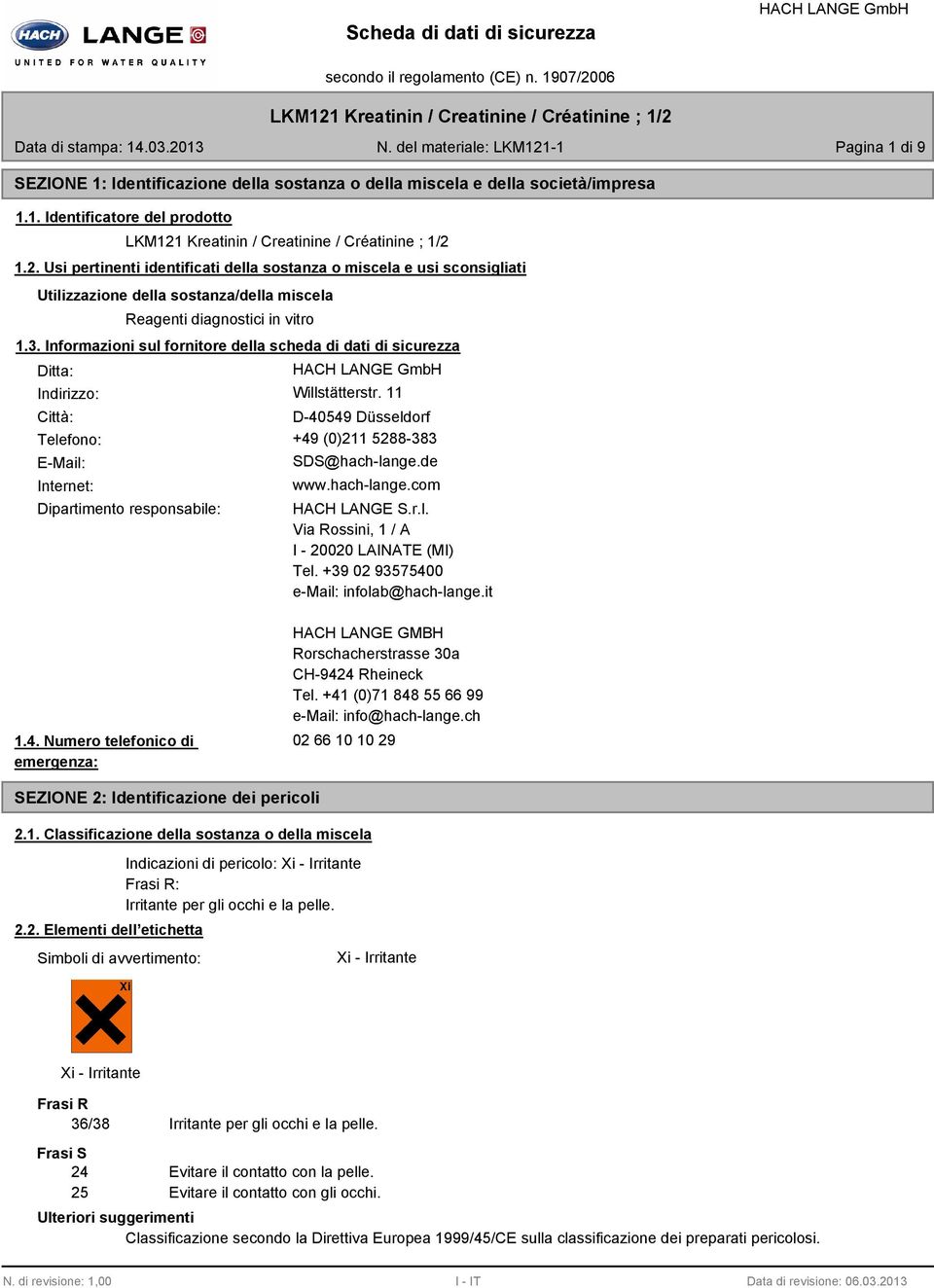 Informazioni sul fornitore della scheda di dati di sicurezza Ditta: Indirizzo: Willstätterstr. 11 Città: D-40549 Düsseldorf Telefono: +49 (0)211 5288-383 E-Mail: Internet: SDS@hach-lange.de www.