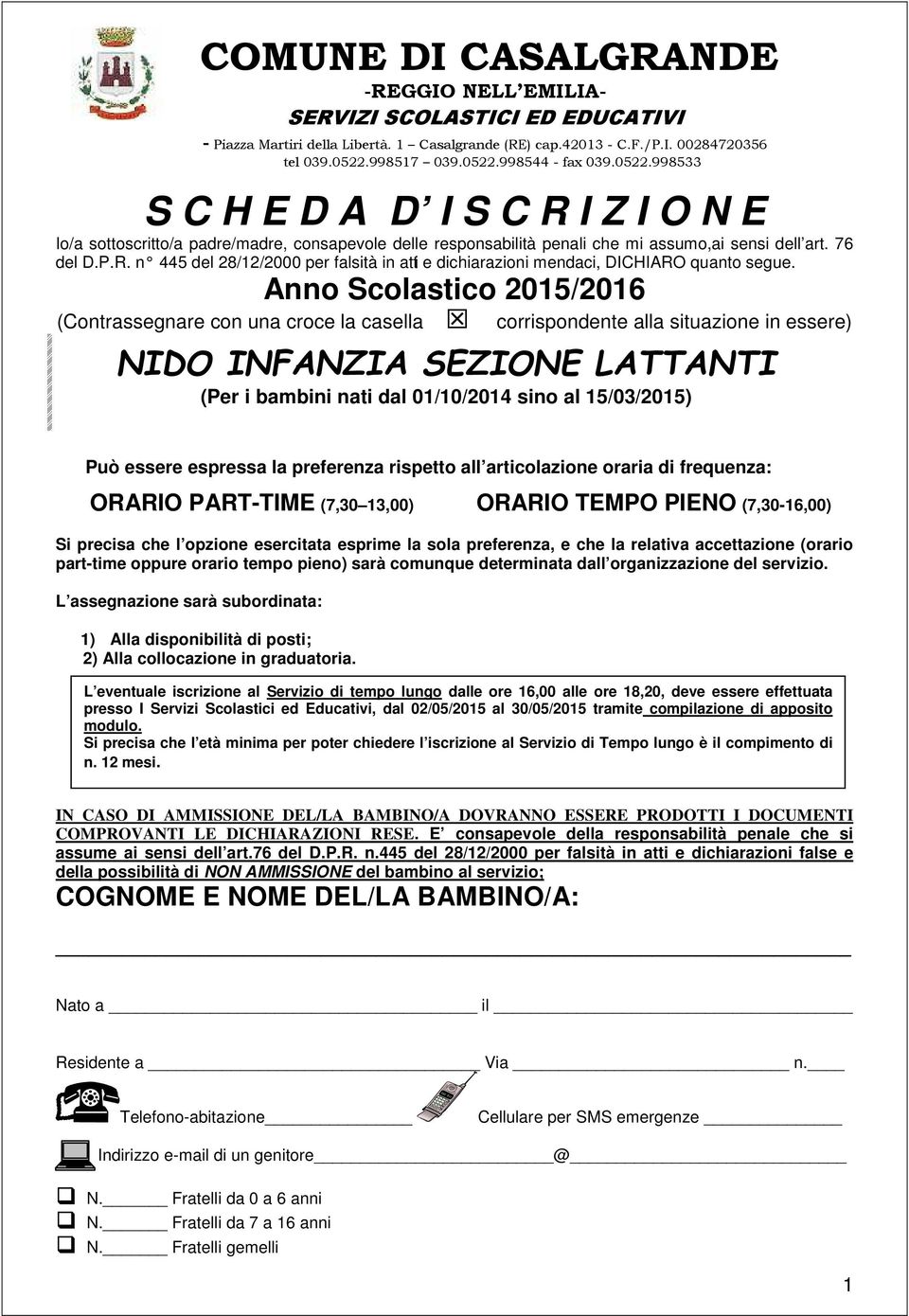 Anno Scolastico 2015/2016 (Contrassegnare con una croce la casella corrispondente alla situazione in essere) NIDO INFANZIA SEZIONE LATTANTI (Per i bambini nati dal 01/10/2014 sino al 15/03/2015) Può