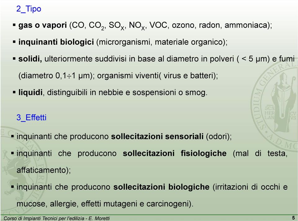 distinguibili in nebbie e sospensioni o smog.