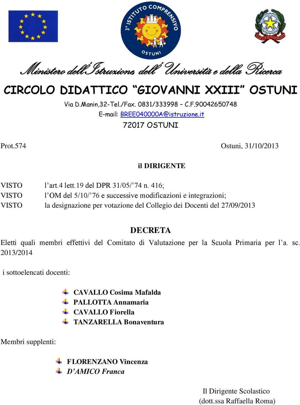 Docenti del 27/09/2013 DECRETA Eletti quali membri effettivi del Comitato di Valutazione per la Scuola Primaria per l a. sc.