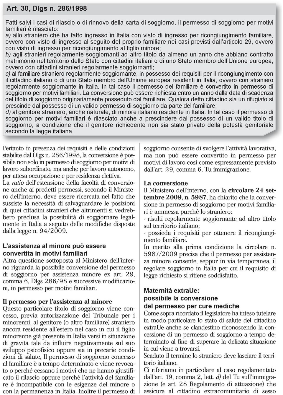 di ingresso per ricongiungimento familiare, ovvero con visto di ingresso al seguito del proprio familiare nei casi previsti dall articolo 29, ovvero con visto di ingresso per ricongiungimento al