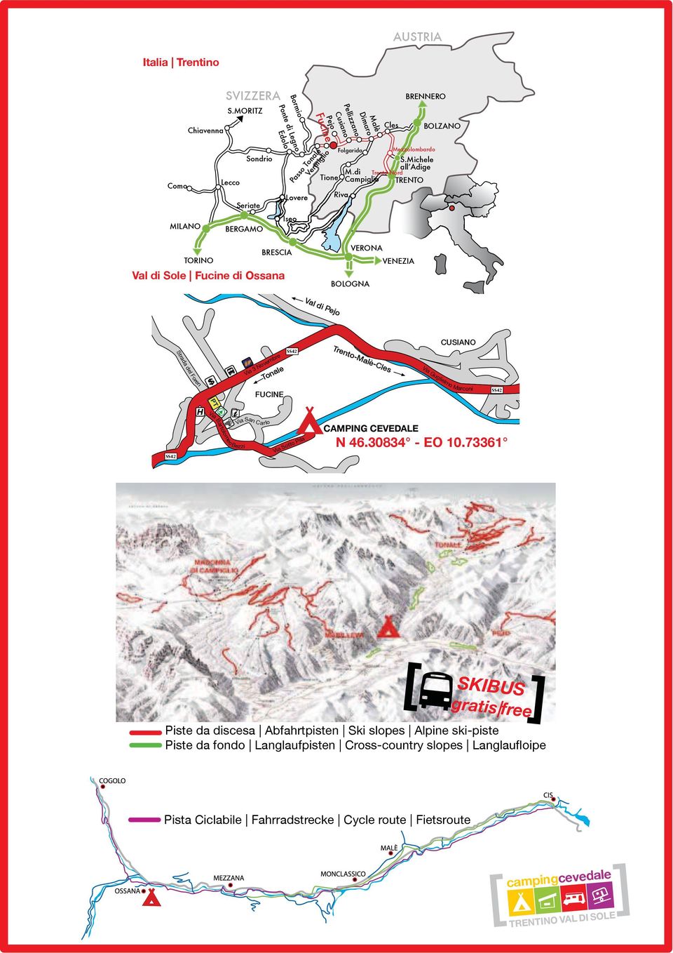 di Trento Nord Tione Campiglio TRENTO Riva MILANO BERGAMO TORINO BRESCIA Val di Sole Fucine di Ossana VERONA BOLOGNA VENEZIA CUSIANO Via 3 Novembre Tonale SS42