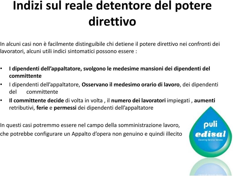 medesimo orario di lavoro, dei dipendenti del committente Il committente decide di volta in volta, il numero dei lavoratori impiegati, aumenti retributivi, ferie e permessi