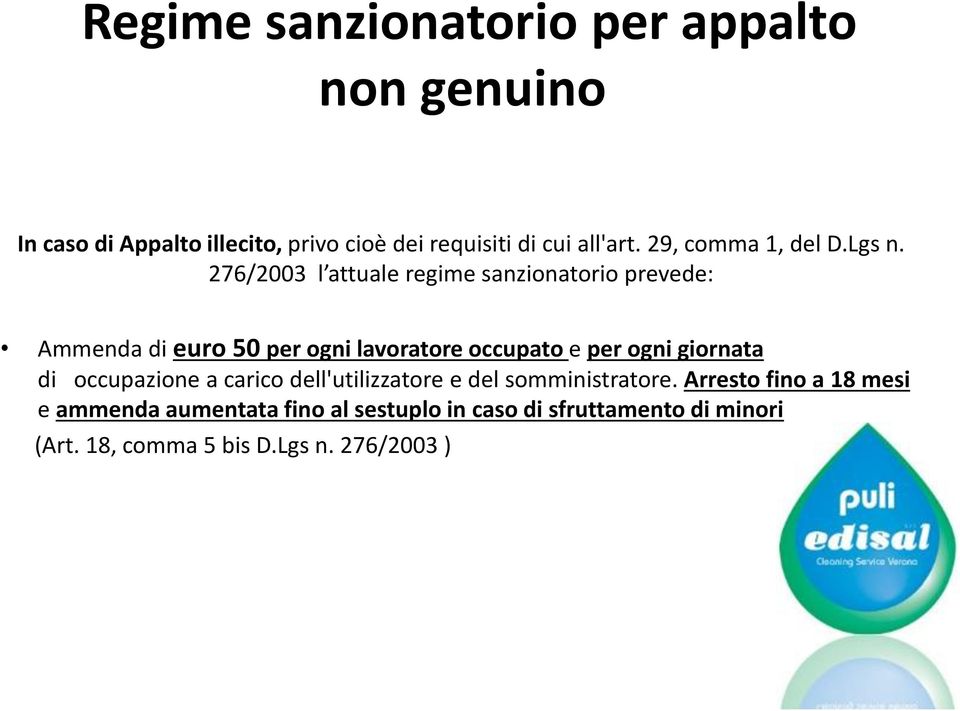 276/2003 l attuale regime sanzionatorio prevede: Ammenda di euro 50 per ogni lavoratore occupato e per ogni