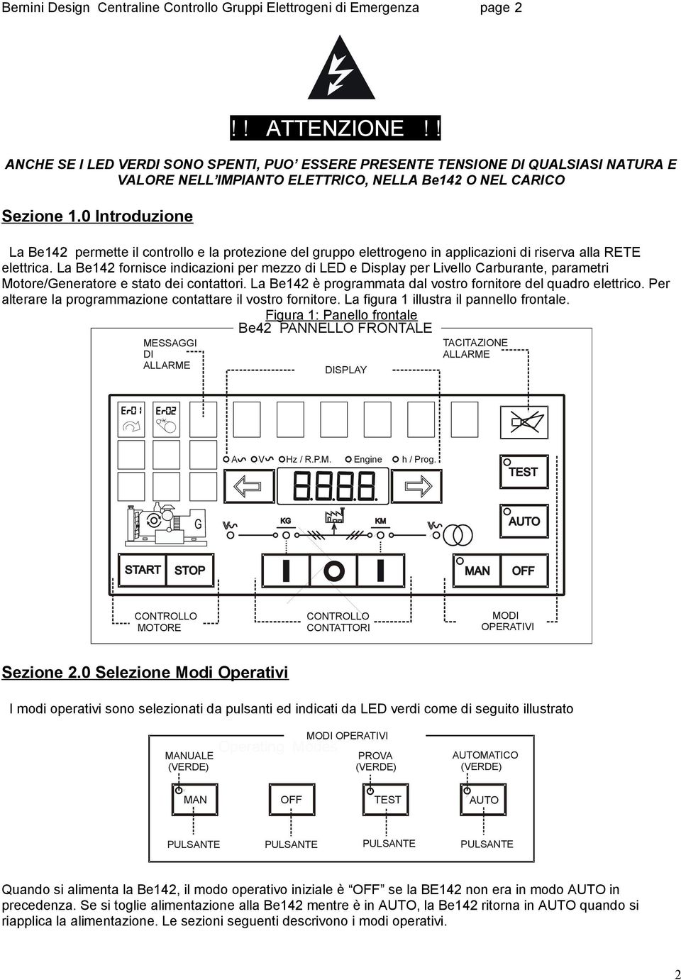 0 Introduzione La Be142 permette il controllo e la protezione del gruppo elettrogeno in applicazioni di riserva alla RETE elettrica.