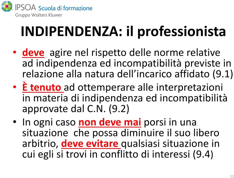 1) È tenuto ad ottemperare alle interpretazioni in materia di indipendenza ed incompatibilità approvate dal C.N. (9.
