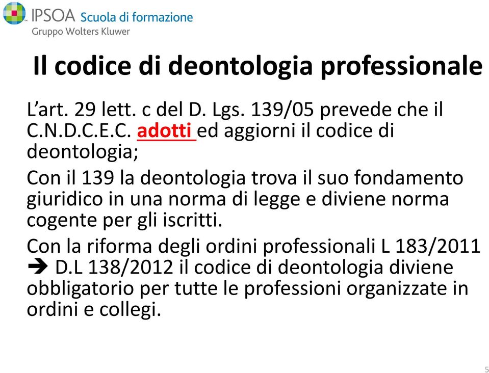 E.C. adotti ed aggiorni il codice di deontologia; Con il 139 la deontologia trova il suo fondamento giuridico