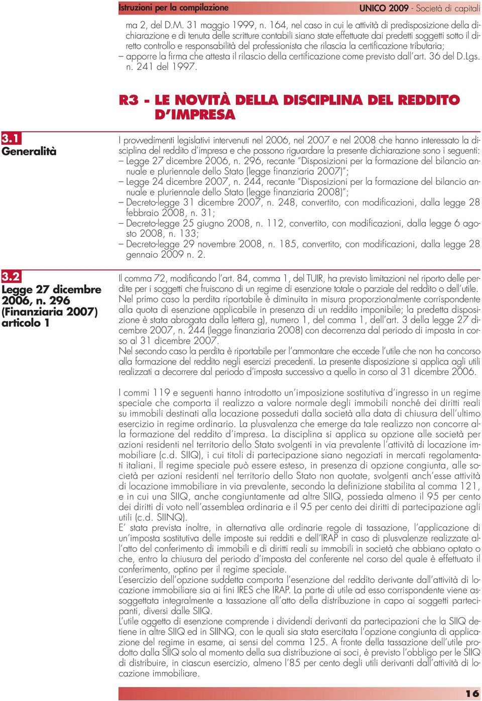 del professionista che rilascia la certificazione tributaria; apporre la firma che attesta il rilascio della certificazione come previsto dall art. 36 del D.Lgs. n. 241 del 1997.