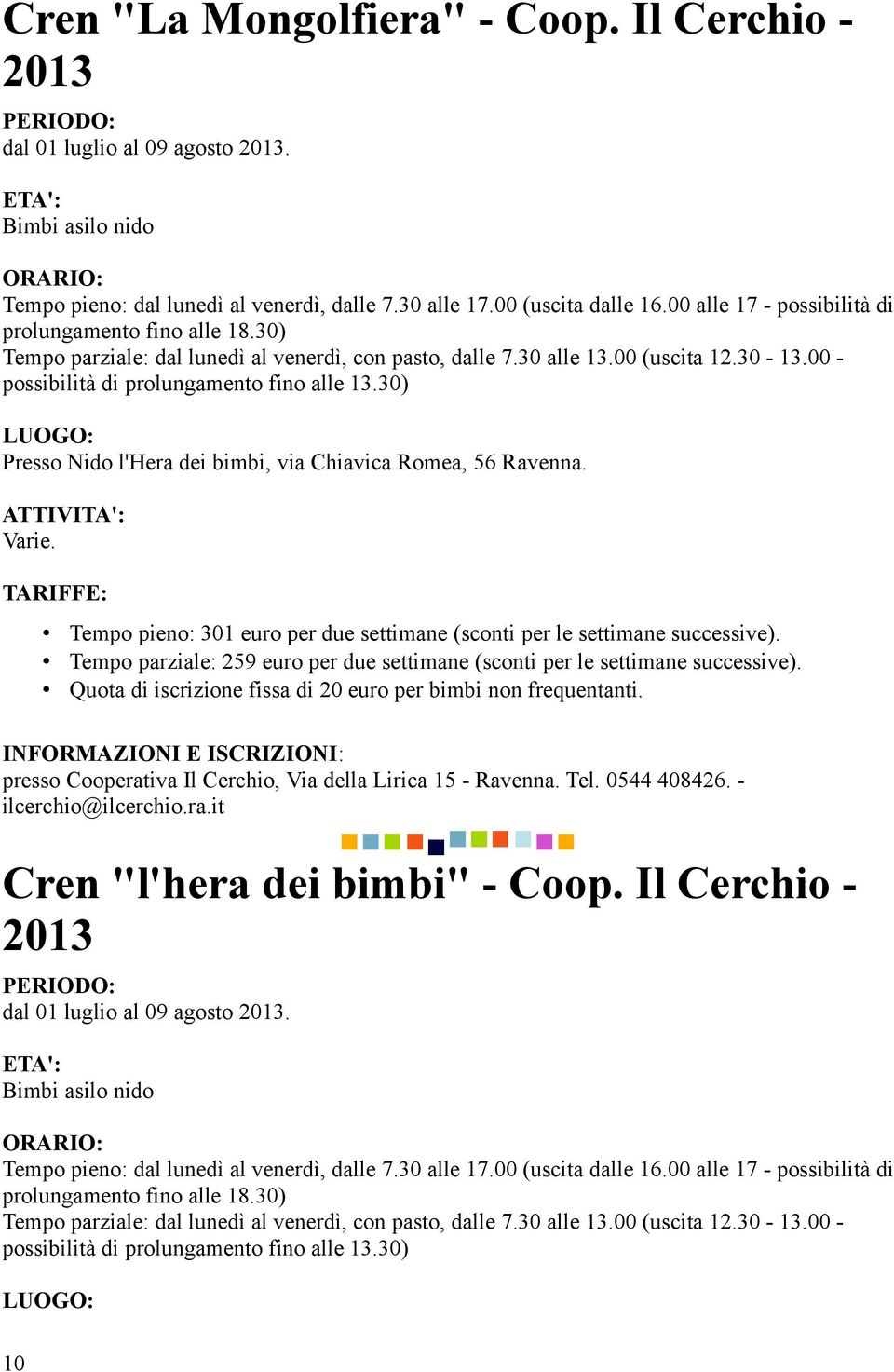 30) Presso Nido l'hera dei bimbi, via Chiavica Romea, 56 Ravenna. Varie. Tempo pieno: 301 euro per due settimane (sconti per le settimane successive).