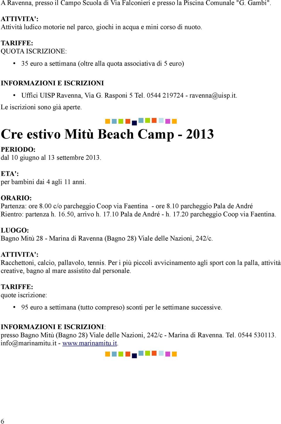 Le iscrizioni sono già aperte. Cre estivo Mitù Beach Camp - 2013 dal 10 giugno al 13 settembre 2013. per bambini dai 4 agli 11 anni. Partenza: ore 8.00 c/o parcheggio Coop via Faentina - ore 8.