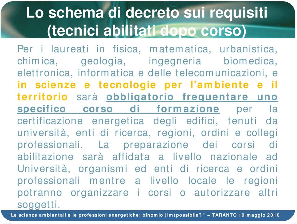 certificazione energetica degli edifici, tenuti da università, enti di ricerca, regioni, ordini e collegi professionali.