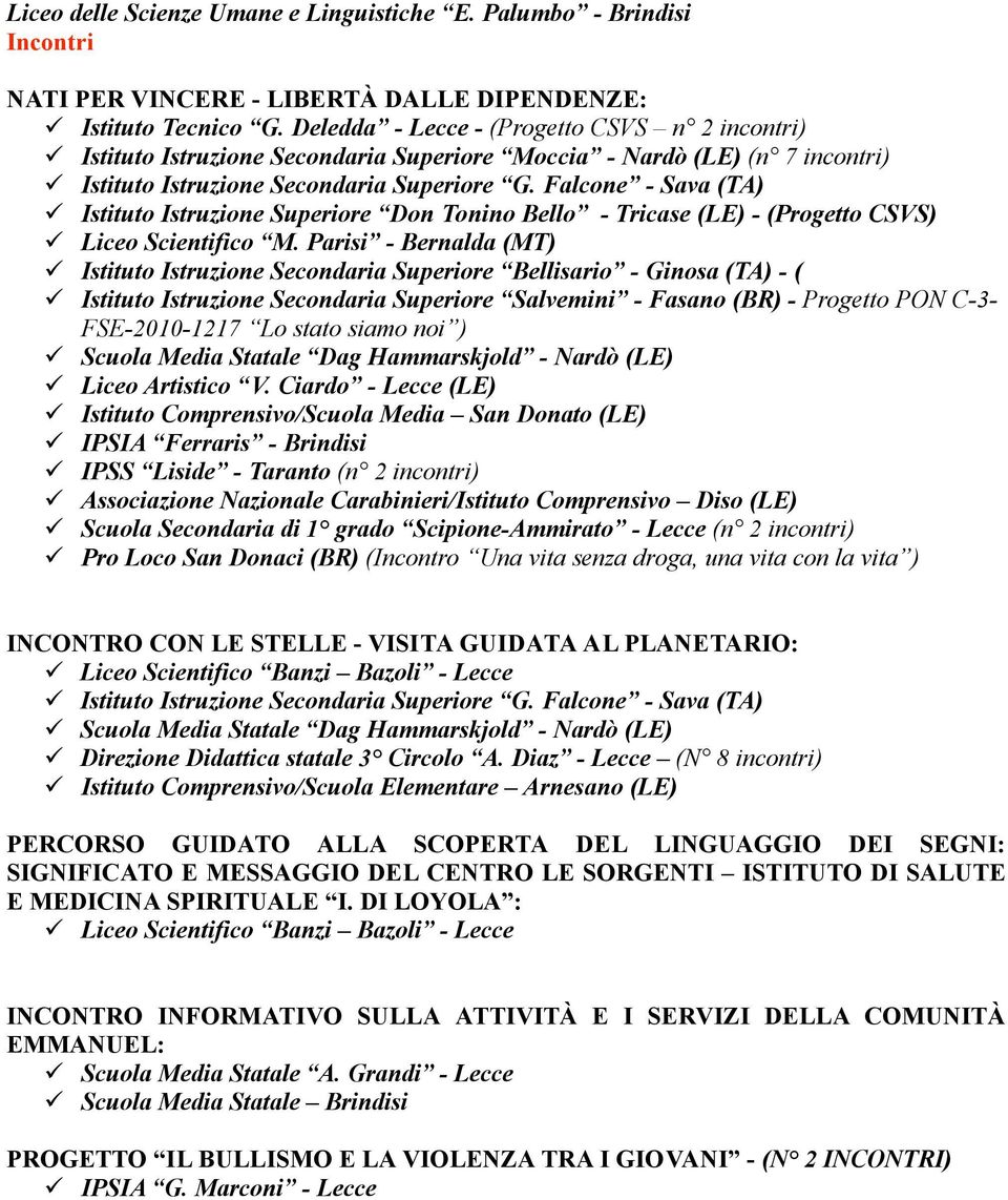 Falcone - Sava (TA) Istituto Istruzione Superiore Don Tonino Bello - Tricase (LE) - (Progetto CSVS) Liceo Scientifico M.