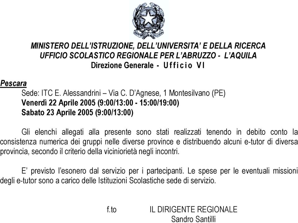 sono stati realizzati tenendo in debito conto la consistenza numerica dei gruppi nelle diverse province e distribuendo alcuni e-tutor di diversa