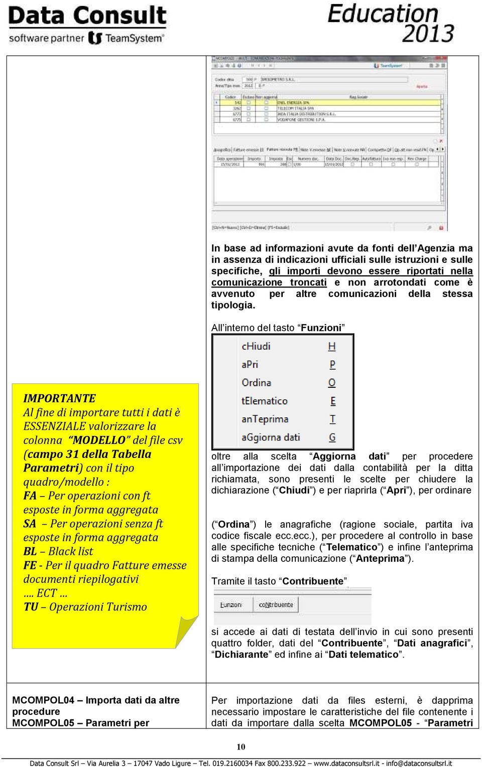 All interno del tasto Funzioni IMPORTANTE Al fine di importare tutti i dati è ESSENZIALE valorizzare la colonna MODELLO del file csv (campo 31 della Tabella Parametri) con il tipo quadro/modello : FA