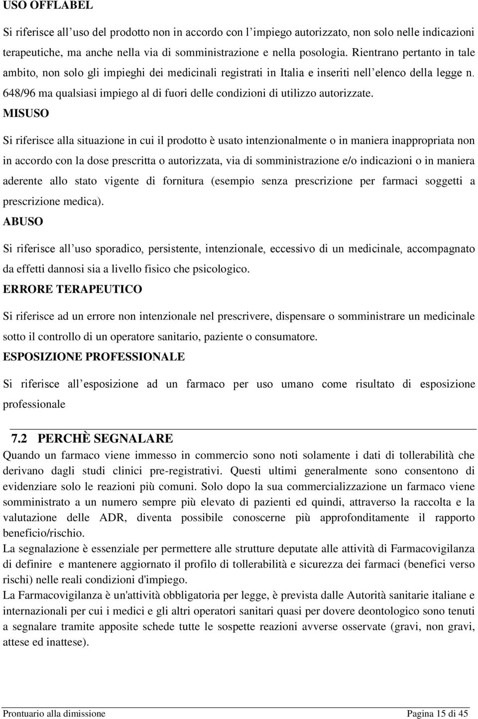 648/96 ma qualsiasi impiego al di fuori delle condizioni di utilizzo autorizzate.