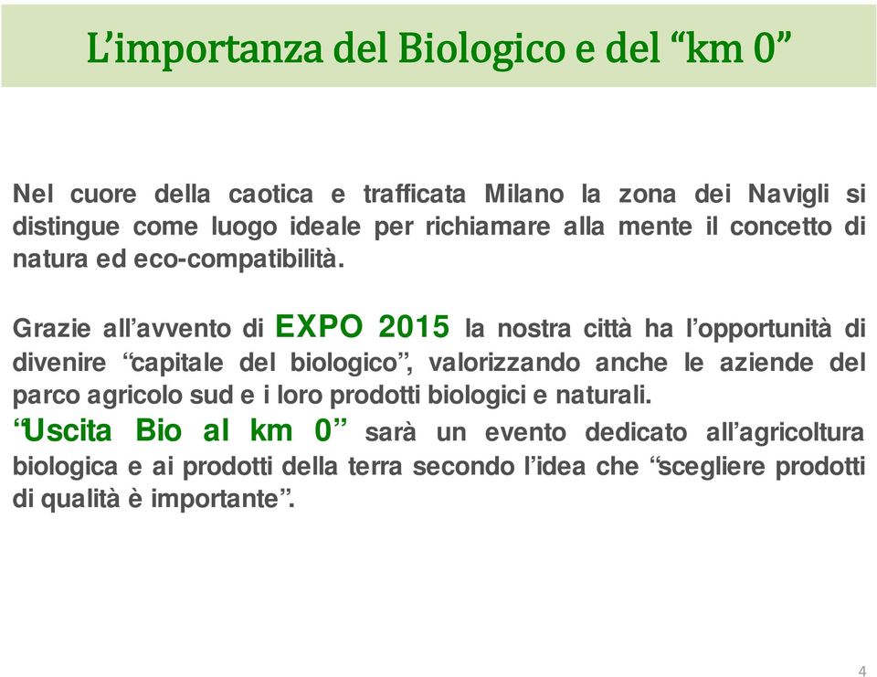 Grazie all avvento di EXPO 2015 la nostra città ha l opportunità di divenire capitale del biologico, valorizzando anche le aziende del