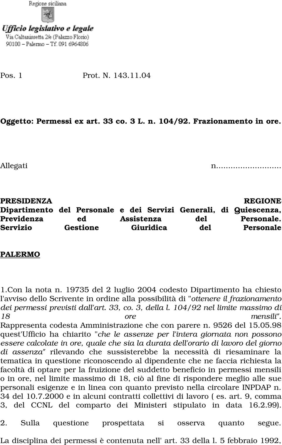 19735 del 2 luglio 2004 codesto Dipartimento ha chiesto l'avviso dello Scrivente in ordine alla possibilità di "ottenere il frazionamento dei permessi previsti dall'art. 33, co. 3, della l.